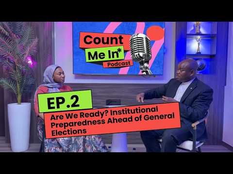 Are We Ready? Institutional Preparedness Ahead of General Elections, Count Me In Episode 2